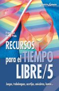 recursos para el tiempo libre/5: juegos, trabalenguas, acertijos, anecdotas, humor...-francisco perez polo-9788483163801 recursos para el tiempo libre/5: juegos, trabalenguas, acertijos, anecdotas, humor...-francisco perez polo-9788483163801