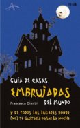 guia de casas embrujadas del mundo y de todos los lugares donde ( no)te gustaria pasar la noche-francesco dimitri-9788484283201 guia de casas embrujadas del mundo y de todos los lugares donde ( no)te gustaria pasar la noche-francesco dimitri-9788484283201