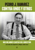 contra unos y otros-pedro j. ramirez-9788490602201 contra unos y otros-pedro j. ramirez-9788490602201
