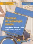 tecnicas de radiologia simple-patricia irene maurelos castell-ignacio lopez moranchel-9788490773901 tecnicas de radiologia simple-patricia irene maurelos castell-ignacio lopez moranchel-9788490773901