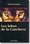 los lobos de la canchera-marcial hernandez-9788492351701 los lobos de la canchera-marcial hernandez-9788492351701