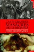 las 50 grandes masacres de la historia (ebook)-jesus hernandez-9788492567201 las 50 grandes masacres de la historia (ebook)-jesus hernandez-9788492567201