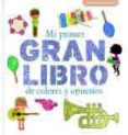 mi primer gran libro de colores y opuestos-patricia geis-9788492766901 mi primer gran libro de colores y opuestos-patricia geis-9788492766901