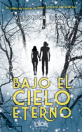 bajo el cielo eterno-veronica rossi-9788493924201 bajo el cielo eterno-veronica rossi-9788493924201
