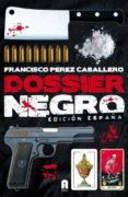 dossier negro: edicion españa-francisco perez caballero-9788493961701 dossier negro: edicion españa francisco perez caballero 9788493961701