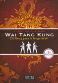 wai tang kung: chi kung para la longevidad-vicente san juan anton-9788494301001 wai tang kung: chi kung para la longevidad-vicente san juan anton-9788494301001