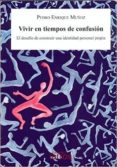 vivir en tiempos de confusion: el desafio de construir una identidad personal propia-pedro enrique muñoz rodriguez-9788494557101 vivir en tiempos de confusion: el desafio de construir una identidad personal propia-pedro enrique muñoz rodriguez-9788494557101
