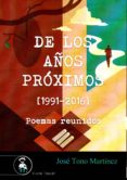 de los años próximos (1991-2016)-jose tono martinez-9788494624001 de los años próximos (1991-2016)-jose tono martinez-9788494624001