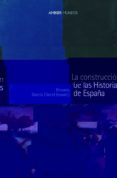 la construccion de las historias de españa-ricardo garcia carcel-9788495379801 la construccion de las historias de españa-ricardo garcia carcel-9788495379801
