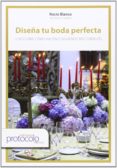 diseña tu boda perfecta-rocio blanco-9788495789501 diseña tu boda perfecta-rocio blanco-9788495789501