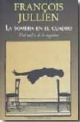 la sombra en el cuadro: del mal o de lo negativo-françois jullien-9788495897701 la sombra en el cuadro: del mal o de lo negativo-françois jullien-9788495897701