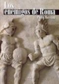 los enemigos de roma: de anibal a atila el huno-philip matyszak-9788496052901 los enemigos de roma: de anibal a atila el huno-philip matyszak-9788496052901