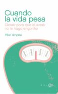 (pe) cuando la vida pesa: claves para que el estres no te haga ganar peso-pilar senpau-9788496599901 (pe) cuando la vida pesa: claves para que el estres no te haga ganar peso-pilar senpau-9788496599901