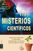 177 misterios cientificos: los enigmas de la vida cotidiana: preg untas ingeniosas y respuestas imaginativas y divertidas para divulgar la ciencia-joe schwarcz-9788496924901 177 misterios cientificos: los enigmas de la vida cotidiana: preg untas ingeniosas y respuestas imaginativas y divertidas para divulgar la ciencia-joe schwarcz-9788496924901