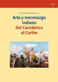 arte y mecenazgo indiano: del cantabrico al caribe-9788497042901 arte y mecenazgo indiano: del cantabrico al caribe-9788497042901