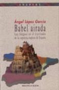 babel airada: las lenguas en el trasfondo de la supuesta ruptura de españa-angel lopez garcia-9788497422901 babel airada: las lenguas en el trasfondo de la supuesta ruptura de españa-angel lopez garcia-9788497422901