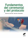 fundamentos del ceremonial y del protocolo-dolores del mar sanchez gonzalez-9788497567701 fundamentos del ceremonial y del protocolo-dolores del mar sanchez gonzalez-9788497567701