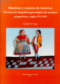 hombres y mujeres de america: diccionario biografico-genealogico de nuestros progenitores siglo xvi-xix-carlos b. vega-9788497733601 hombres y mujeres de america: diccionario biografico-genealogico de nuestros progenitores siglo xvi-xix-carlos b. vega-9788497733601