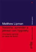 natasha: aprender a pensar con vygotsky (una teoria narrada en cl ave de ficcion)-matthew lipman-9788497840101 natasha: aprender a pensar con vygotsky (una teoria narrada en cl ave de ficcion)-matthew lipman-9788497840101