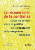 la recuperacion de la confianza: casos de estudio sobre la gestio n de la reputacion de las empresas españolas-justo (coord.) villafañe-9788497848701 la recuperacion de la confianza: casos de estudio sobre la gestio n de la reputacion de las empresas españolas-justo (coord.) villafañe-9788497848701