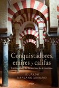 conquistadores, emires y califas: los omeyas y la formacion de al andalus-eduardo manzano-9788498922301 conquistadores, emires y califas: los omeyas y la formacion de al andalus-eduardo manzano-9788498922301
