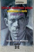 cartas de republicanos galegos condenados a morte (1936-1948)-xesus alonso montero-9788499140001 cartas de republicanos galegos condenados a morte (1936-1948)-xesus alonso montero-9788499140001
