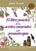 el libro práctico de los aceites esenciales y la aromaterapia-jaume rossello-9788499175201 el libro práctico de los aceites esenciales y la aromaterapia-jaume rossello-9788499175201