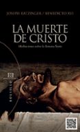 la muerte de cristo-joseph benedicto xvi ratzinger-9788499201801 la muerte de cristo-joseph benedicto xvi ratzinger-9788499201801