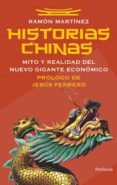 historias chinas: mito y realidad del nuevo gigante economico-ramon martinez-9788499420301 historias chinas: mito y realidad del nuevo gigante economico-ramon martinez-9788499420301