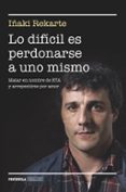 lo dificil es perdonarse a uno mismo-iñaki rekarte-9788499424101 lo dificil es perdonarse a uno mismo-iñaki rekarte-9788499424101