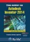 cómo modelar con autodesk inventor 2014-francisco barona caparros-9788499642901 cómo modelar con autodesk inventor 2014-francisco barona caparros-9788499642901