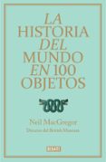 la historia del mundo en 100 objetos-neil macgregor-9788499921501 la historia del mundo en 100 objetos-neil macgregor-9788499921501