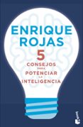5 consejos para potenciar la inteligencia-enrique rojas-9788499986401 5 consejos para potenciar la inteligencia-enrique rojas-9788499986401