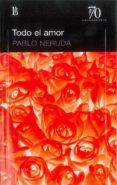 todo el amor (70 aniversario)-pablo neruda-9789500396301 todo el amor (70 aniversario)-pablo neruda-9789500396301