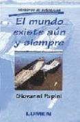el mundo existe aun y siempre (minilibros de autoayuda)-giovanni papini-9789507246401 el mundo existe aun y siempre (minilibros de autoayuda)-giovanni papini-9789507246401