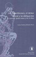 los superheroes, el deber moral y la obligacion (ebook)-9789587382501 los superheroes, el deber moral y la obligacion (ebook)-9789587382501