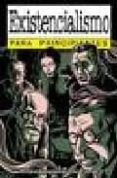 existencialismo para principiantes-richard appignanesi-oscar zarate-9789875550001 existencialismo para principiantes-richard appignanesi-oscar zarate-9789875550001