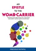 AN EPISTLE TO THE WOMB-CARRIER  (edición en inglés)