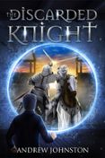 Descargas gratuitas de libros electrónicos de dominio público THE DISCARDED KNIGHT  (edición en inglés) de ANDREW JOHNSTON 9798990987401 in Spanish 