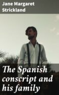 Descargar ebook en francés THE SPANISH CONSCRIPT AND HIS FAMILY
         (edición en inglés) (Spanish Edition) iBook de JANE MARGARET STRICKLAND