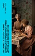 THE DOMESTIC LIFE OF THOMAS JEFFERSON COMPILED FROM FAMILY LETTERS AND REMINISCENCES  (edición en inglés)