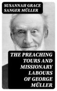 Descarga gratuita de libros electrónicos y pdf THE PREACHING TOURS AND MISSIONARY LABOURS OF GEORGE MÜLLER de SUSANNAH GRACE SANGER MÜLLER