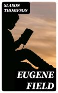 Pdf descarga gratuita de libros electrónicos EUGENE FIELD de SLASON THOMPSON 8596547007111