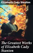 Descarga gratuita de libros para kindle. THE GREATEST WORKS OF ELIZABETH CADY STANTON  (edición en inglés) 8596547668411 de ELIZABETH CADY STANTON en español