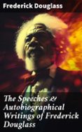 THE SPEECHES & AUTOBIOGRAPHICAL WRITINGS OF FREDERICK DOUGLASS  (edición en inglés)