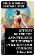 HISTORY OF THE RISE AND INFLUENCE OF THE SPIRIT OF RATIONALISM IN EUROPE (VOL.1&2)  (edición en inglés)