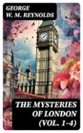 THE MYSTERIES OF LONDON (VOL. 1-4)  (edición en inglés)