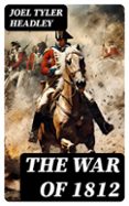 Libros de audio mp3 gratis para descargar THE WAR OF 1812  (edición en inglés) in Spanish FB2 8596547723011 de JOEL TYLER HEADLEY