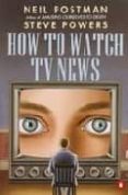 how to watch tv news-neil postman-steve powers-9780140132311 how to watch tv news-neil postman-steve powers-9780140132311