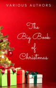 Descargar libros electrónicos gratis para teléfonos móviles THE BIG BOOK OF CHRISTMAS: 250+ VINTAGE CHRISTMAS STORIES, CAROLS, NOVELLAS, POEMS BY 120+ AUTHORS 9782291066811 (Literatura española)
